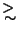 $\mathrel{\rlap{\lower4pt\hbox{\hskip1pt$\sim$ }}
\raise2pt\hbox{$>$ }}$