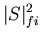 $\displaystyle \vert S\vert _{fi}^2$