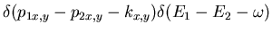 $\displaystyle \delta(p_{1x,y}-p_{2x,y}-k_{x,y})
\delta(E_1-E_2-\omega)$