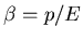 $\beta=p/E$