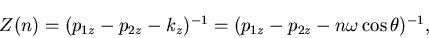 \begin{displaymath}Z(n)=(p_{1z}-p_{2z}-k_z)^{-1}=(p_{1z}-p_{2z}-n\omega\cos\theta)^{-1},\end{displaymath}