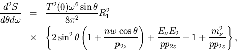 \begin{eqnarray*}
\frac{d^2 S}{d\theta d\omega} &=&
\frac{T^2(0) \omega^6\sin\...
...)
+\frac{E_\nu E_2}{pp_{2z}}-1+\frac{m_\nu^2}{pp_{2z}}\right\},
\end{eqnarray*}