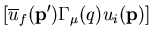 $\displaystyle \left[
\overline{u}_f({\bf p}')\Gamma_\mu(q) u_i({\bf p})\right]$