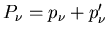 $P_{\nu}= p_{\nu}+p'_{\nu}$