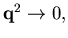 $ {\bf q}^2 \rightarrow 0,$