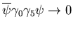$
\overline{\psi}\gamma_0\gamma_5\psi\rightarrow 0 $