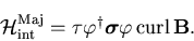 \begin{displaymath}
{\cal H}_{\rm int}^{\rm Maj}= \tau\varphi^{\dag }\mbox{\boldmath$\sigma$}
\varphi\,{\rm curl}\,{\bf B}.
\end{displaymath}