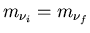 $m_{\nu_i}=m_{\nu_f}$