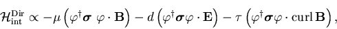 \begin{displaymath}
{\cal H}_{\rm int}^{\rm Dir} \propto
-\mu\left(\varphi^{\d...
...x{\boldmath$\sigma$}\varphi \cdot{\rm curl}\,
{\bf B}\right),
\end{displaymath}