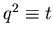 $q^2\equiv t$