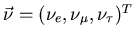 $\vec{\nu} = (\nu_e,\nu_\mu,\nu_\tau)^T$
