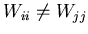 $W_{ii}\neq W_{jj}$