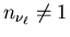 $n_{\nu_\ell}\neq1$