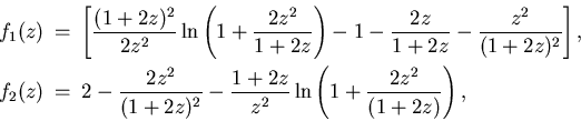 \begin{eqnarray*}
f_1(z) \!\! &=&\!\! \left[
\frac{(1+2z)^2}{2z^2} \ln \left(1...
...^2}-\frac{1+2z}{z^2}
\ln \left(1+\frac{2z^2}{(1+2z)}
\right),
\end{eqnarray*}