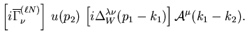 $\displaystyle \left[i\overline{\Gamma}^{(\ell N)}_\nu\right]\,u(p_2)
\,\left[i\Delta_W^{\lambda\nu}(p_1-k_1)\right]
{\cal A}^\mu(k_1-k_2).$