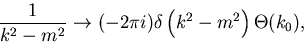 \begin{displaymath}
\frac{1}{k^2-m^2} \rightarrow (-2\pi i)\delta\left(k^2-m^2\right)
\Theta(k_0),
\end{displaymath}