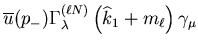 $\displaystyle \overline{u}(p_-)\Gamma^{(\ell N)}_\lambda
\left(\widehat{k}_1+m_\ell\right)\gamma_\mu$