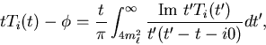 \begin{displaymath}
tT_i(t)-\phi=\frac{t}{\pi}\int_{4m_\ell^2}^\infty
\frac{{\rm Im}\,\,t'T_i(t')}{t'(t'-t-i0)}dt',
\end{displaymath}