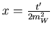 $x=\frac{t'}{2m_W^2}$