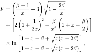 \begin{eqnarray*}
F& = &\left(\frac{\beta-1}{x}-3\right)\sqrt{1-\frac{2\beta}{x...
...eta+\sqrt{x(x-2\beta)}}
{1+x-\beta-\sqrt{x(x-2\beta)}}\right],
\end{eqnarray*}