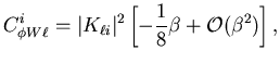 $\displaystyle C^i_{\phi W\ell} = \vert K_{\ell i}\vert^2
\left[-\frac{1}{8}\beta
+{\cal O}(\beta^2)\right],$