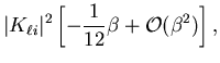 $\displaystyle \vert K_{\ell i}\vert^2
\left[-\frac{1}{12}\beta
+{\cal O}(\beta^2)\right],$