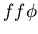 $ff\phi$