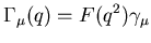 $\displaystyle \Gamma_\mu(q) = F(q^2)\gamma_\mu$