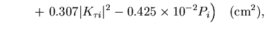 $\displaystyle \quad\quad\,\,\,
+\,\,0.307\vert K_{\tau i}\vert^2
-0.425\times10^{-2}P_i\Bigr)
\quad ({\rm cm}^2),$