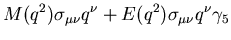 $\displaystyle M(q^2)\sigma_{\mu\nu}q^\nu
+E(q^2)\sigma_{\mu\nu}q^\nu\gamma_5$