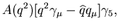 $\displaystyle A(q^2)[q^2\gamma_\mu-\widehat{q}q_\mu]\gamma_5,$