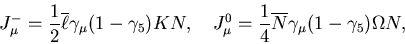 \begin{displaymath}J^-_\mu = \frac{1}{2}\overline{\ell}\gamma_\mu
(1-\gamma_5)...
...u = \frac{1}{4}\overline{N}\gamma_\mu
(1-\gamma_5) \Omega N, \end{displaymath}