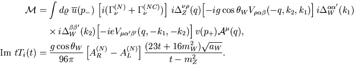 \begin{eqnarray*}
{\cal M}&=&\int d\varrho\,\,
\overline{u}(p_-)\,
\left[i(\G...
...(N)}-A_L^{(N)}\right]\frac{(23t+16m_W^2)
\sqrt{a_W}}{t-m_Z^2}.
\end{eqnarray*}