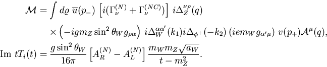 \begin{eqnarray*}
{\cal M}&=&\int d\varrho\,\,
\overline{u}(p_-)\,
\left[i(\G...
...eft[A_R^{(N)}-A_L^{(N)}\right]\frac{m_Wm_Z\sqrt{a_W}}{t-m_Z^2}.
\end{eqnarray*}