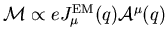 ${\cal M}\propto eJ^{\rm EM}_\mu(q){\cal A}^\mu(q)$