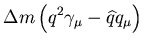 $\displaystyle \Delta m\left(q^2\gamma_\mu-\widehat{q}q_\mu\right)$