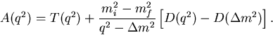 \begin{displaymath}
A(q^2) = T(q^2) + \frac{m_i^2-m_f^2}{q^2-\Delta m^2}
\left[D(q^2)-D(\Delta m^2)\right].
\end{displaymath}