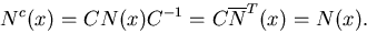 \begin{displaymath}N^c(x)=CN(x)C^{-1}=C\overline{N}^T(x)=N(x). \end{displaymath}
