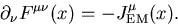 \begin{displaymath}\partial_\nu F^{\mu\nu}(x)=-J^\mu_{\rm EM}(x). \end{displaymath}