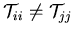 ${\cal T}_{ii}\neq{\cal T}_{jj}$