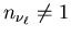 $n_{\nu_\ell}\neq1$