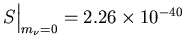 $S\Bigr\vert _{m_\nu=0}=2.26\times10^{-40}$