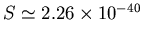 $S\simeq 2.26\times10^{-40}$