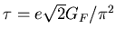 $\tau=e\sqrt{2}G_F/\pi^2$
