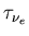$\tau_{\nu_e}$