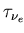 $\displaystyle \tau_{\nu_e}\!$