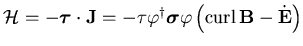 ${\cal H}=-\mbox{\boldmath$\tau$}\cdot{\bf J}
=-\tau\varphi^{\dag }\mbox{\boldmath$\sigma$}
\varphi\left({\rm curl}\,{\bf B}
-\dot{{\bf E}}\right)$