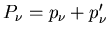 $P_{\nu}= p_{\nu}+p'_{\nu}$