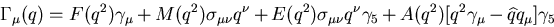 \begin{displaymath}
\Gamma_\mu(q) = F(q^2)\gamma_\mu
+M(q^2)\sigma_{\mu\nu}q^\...
...^\nu\gamma_5
+A(q^2)[q^2\gamma_\mu-\widehat{q}q_\mu]\gamma_5
\end{displaymath}