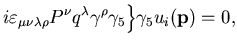 $\displaystyle i\varepsilon_{\mu\nu\lambda\rho}P^\nu q^\lambda
\gamma^\rho\gamma_5
\Bigr\}\gamma_5 u_i({\bf p}) = 0,$